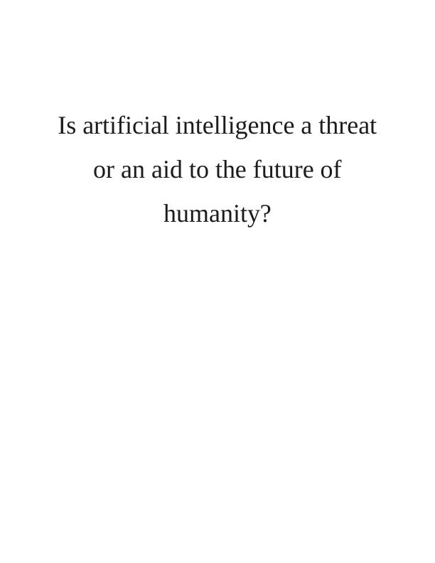 Is Artificial Intelligence a Threat or an Aid to the Future of Humanity_1
