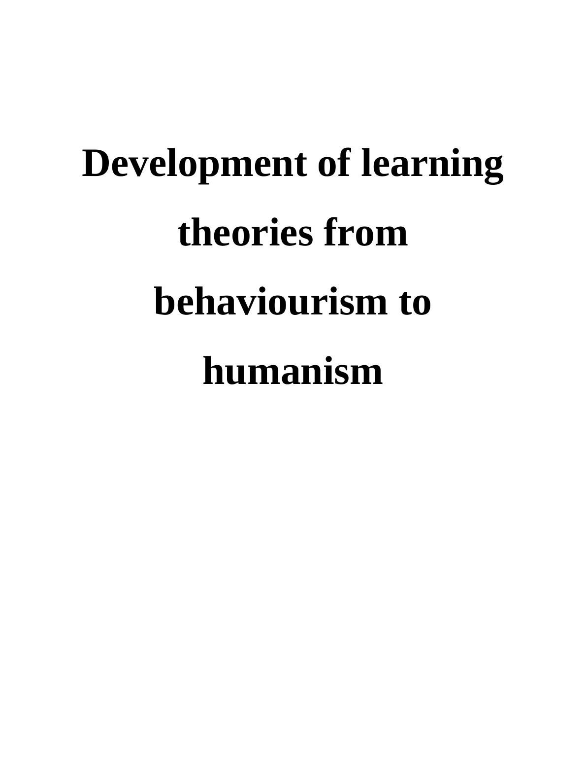 Development of Learning Theories From Behaviourism to Humanism - Essay_1