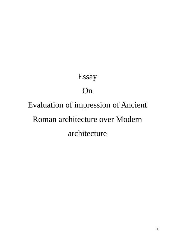 Essay On Evaluation of impression of Ancient Roman architecture over Modern architecture_1