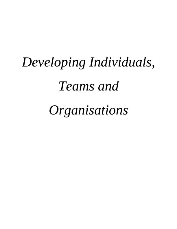Developing Individuals, Teams and Organisations_1