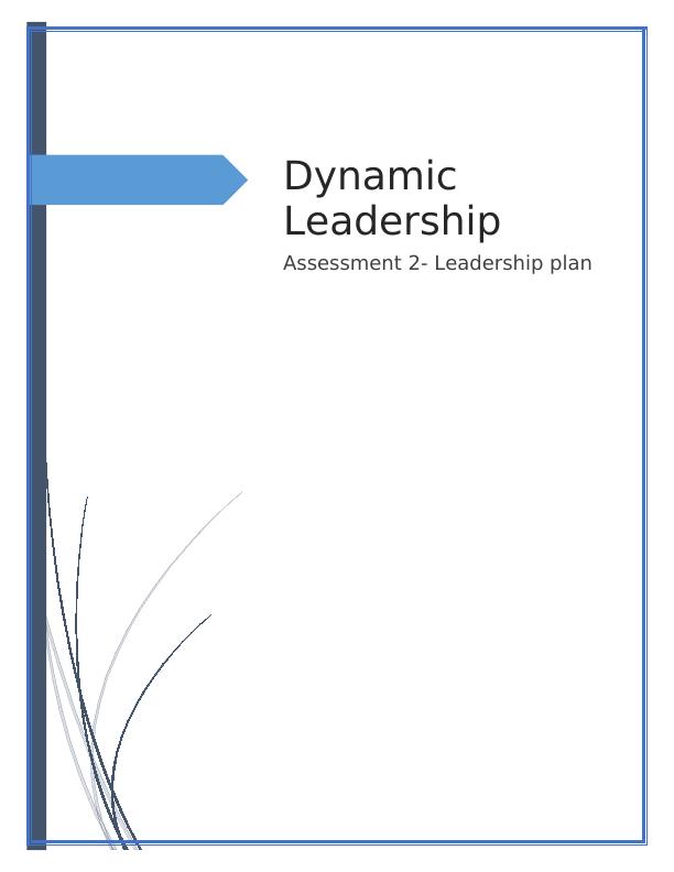 Dynamic Leadership - Assessment 2: Leadership Plan_1