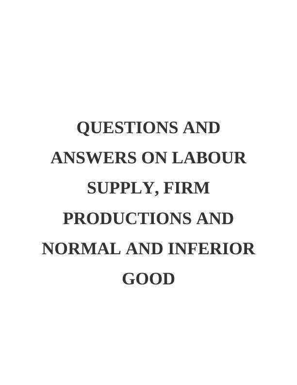 Questions and Answers on Labour Supply, Firm Productions and Normal and Inferior Goods_1