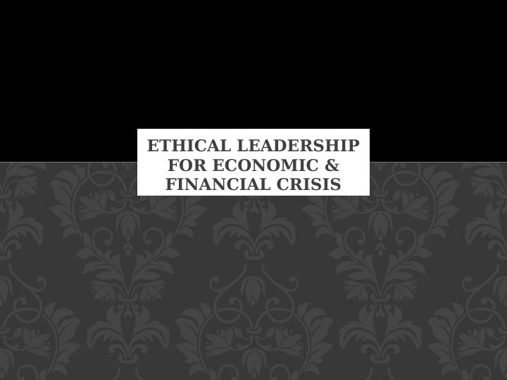 Ethical Leadership for Economic & Financial Crisis_1