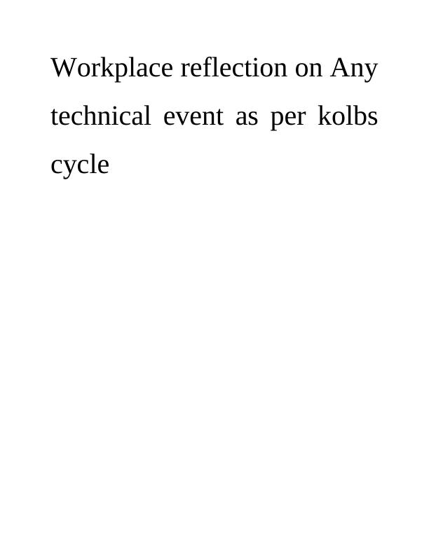 Workplace Reflection on Any Technical Event as Per Kolbs Cycle Assignment_1