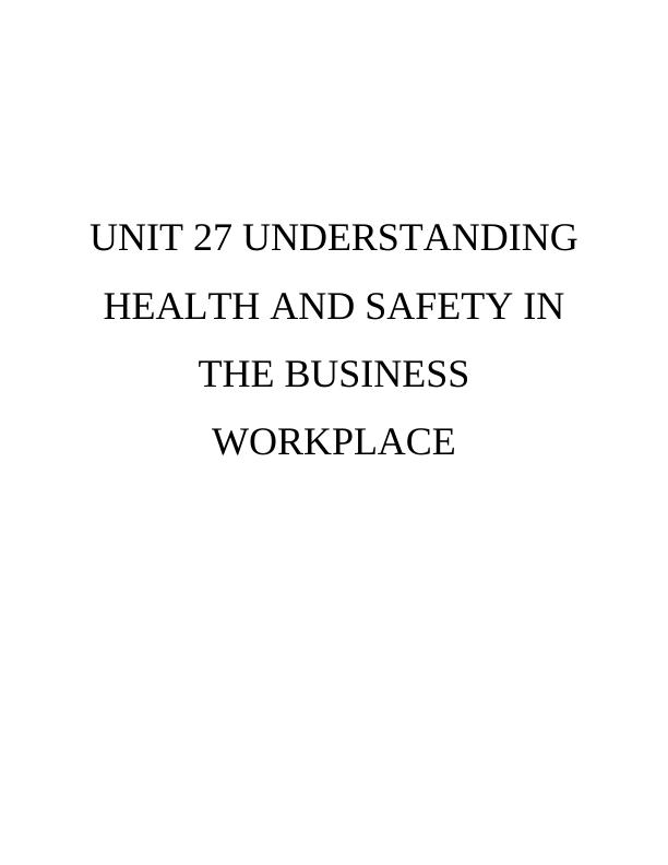 Unit 27 understanding health and safety in the business workplace_1