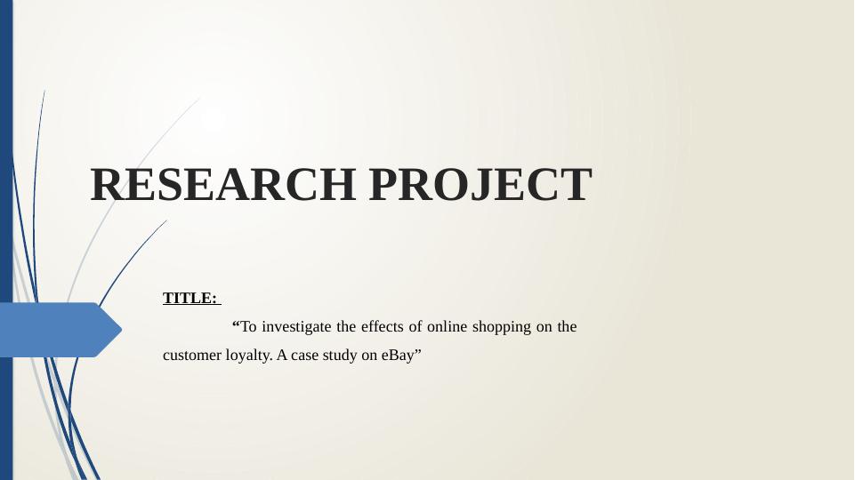Effects of Online Shopping on Customer Loyalty: A Case Study on eBay_1