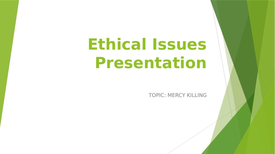 Ethical Issues Presentation: Mercy Killing_1