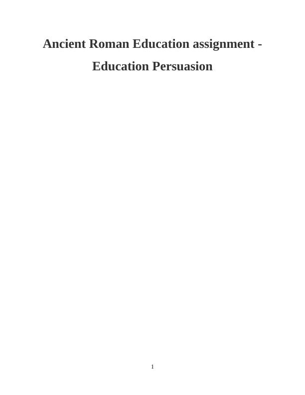 Ancient Roman Education assignment - Education Persuasion_1