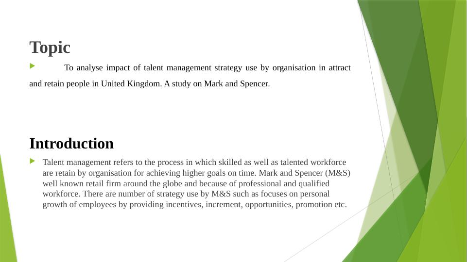 Impact of Talent Management Strategy on Attracting and Retaining People in the UK: A Study on Mark and Spencer_2