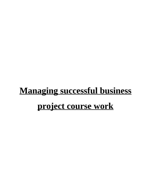 Managing Successful Business Project Sample_1
