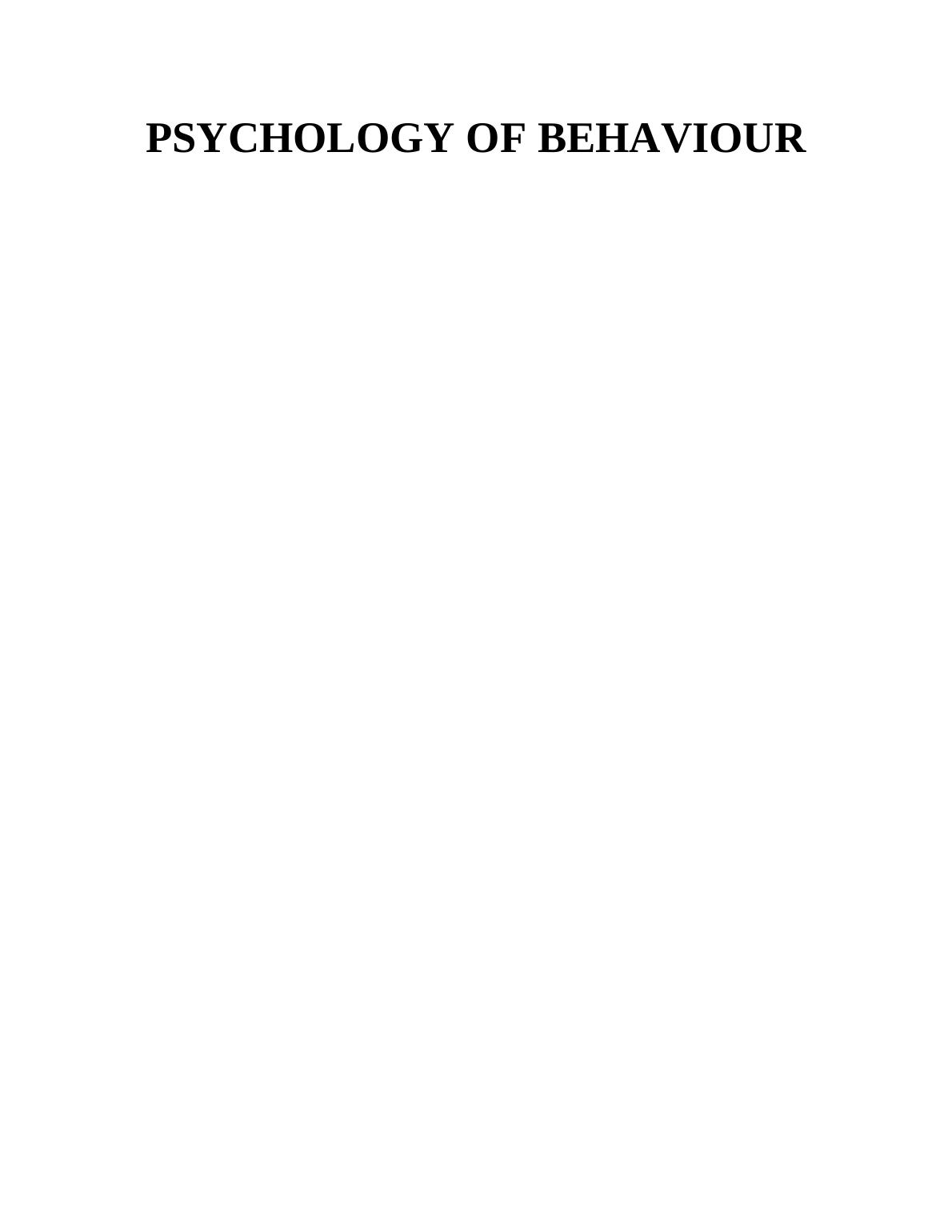 PSYCHOLOGY OF BEHAVIOUR TABLE OF CONTENTS INTRODUCTION 1 MAIN BODY1 P1. Description of psychological perspectives and effects on human behaviour_1