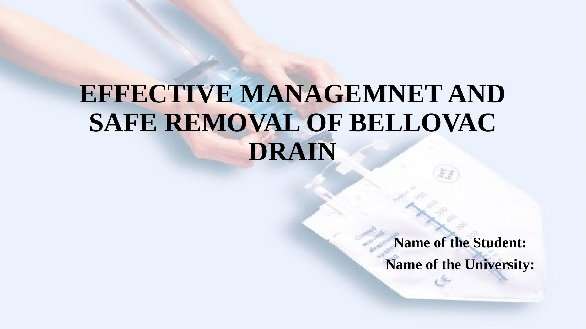 EFFECTIVE MANAGEMNET AND SAFE REMOVAL OF BELLOVAC DRAIN.