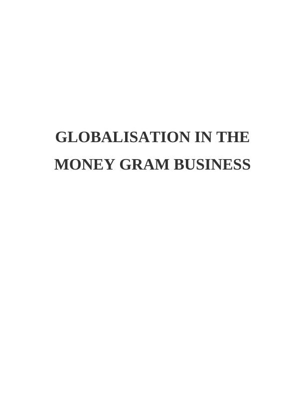 GLOBALISATION IN THE MONEY GRAM BUSINESS INTRODUCTION 3 MAIN BODY3_1