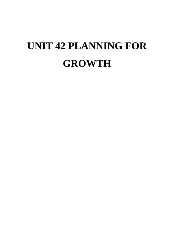 UNIT 42 Planning for Growth : Assignment_1