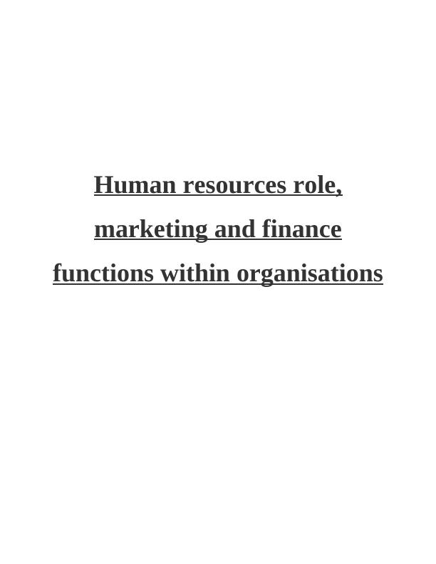 Role of Finance, Human Resource and Marketing function in the organisation_1