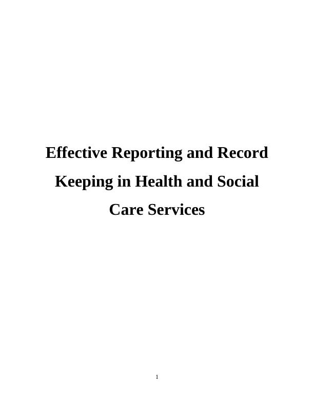 Effective Reporting and Record Keeping in Health and Social Care Services_1
