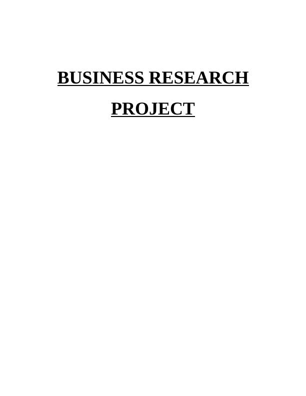 BUSINESS RESEARCH PROJECT CHAPTER 1: INTRODUCTION3 CHAPTER 3: LITERATURE REVIEW 5 CHAPTER 4: Personal reflective statement 29 6.1 Reflection on research method used 29 6.2 Areas for further considerat_1