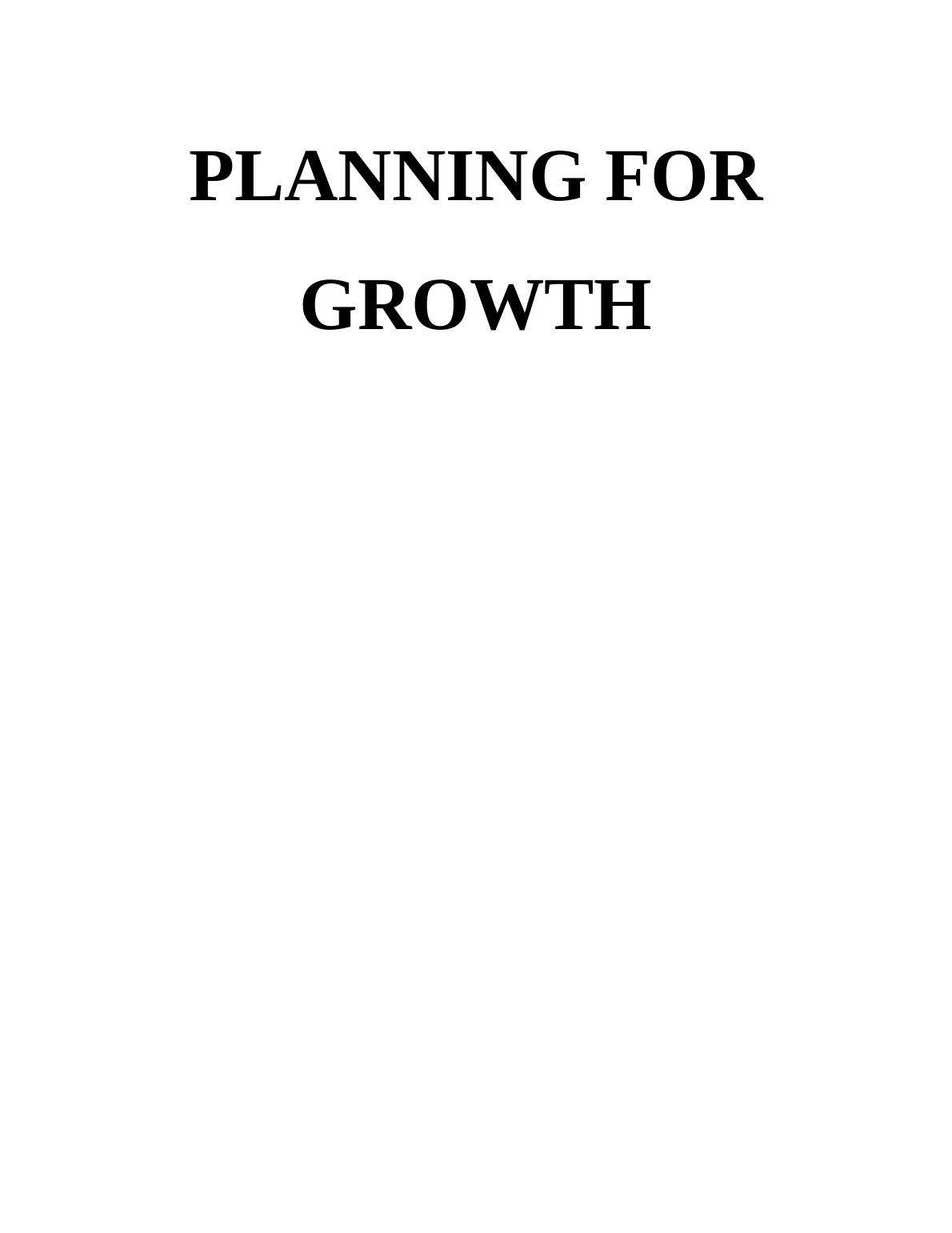 Planning for Growth TABLE OF CONTENTS INTRODUCTION 1 LO 1 1 P1. Analysing the important considerations_1