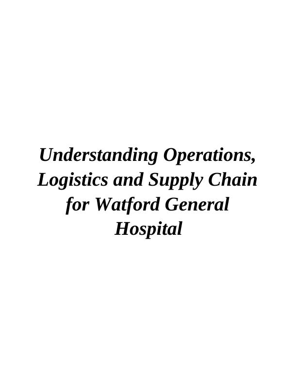Operations, Logistics and Supply Chain for Watford General Hospital_1