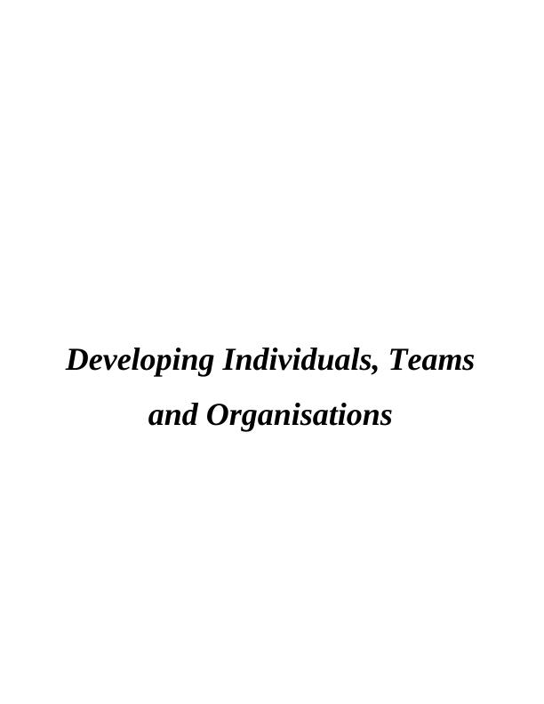 Developing Individuals, Teams and Organisations_1