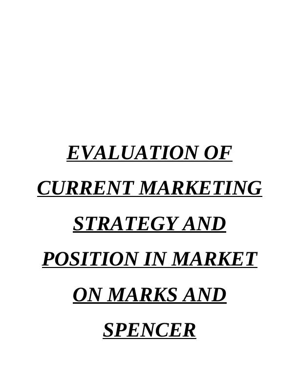 e an evaluation of the organisations current marketing strategy and position in the market On Mark and Spencer_1