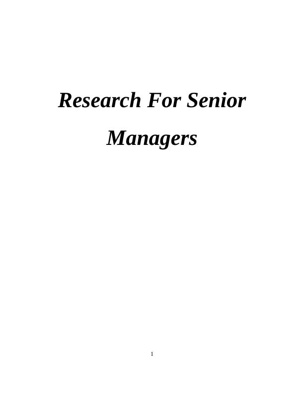 Senior Managers Research For Senior Managers TABLE OF CONTENTS INTRODUCTION 4 Overview 4 Overview 4 Research Objectives 6 Research Objectives 6 Research Techniques 6 Research Techniques 7 Research Met_1