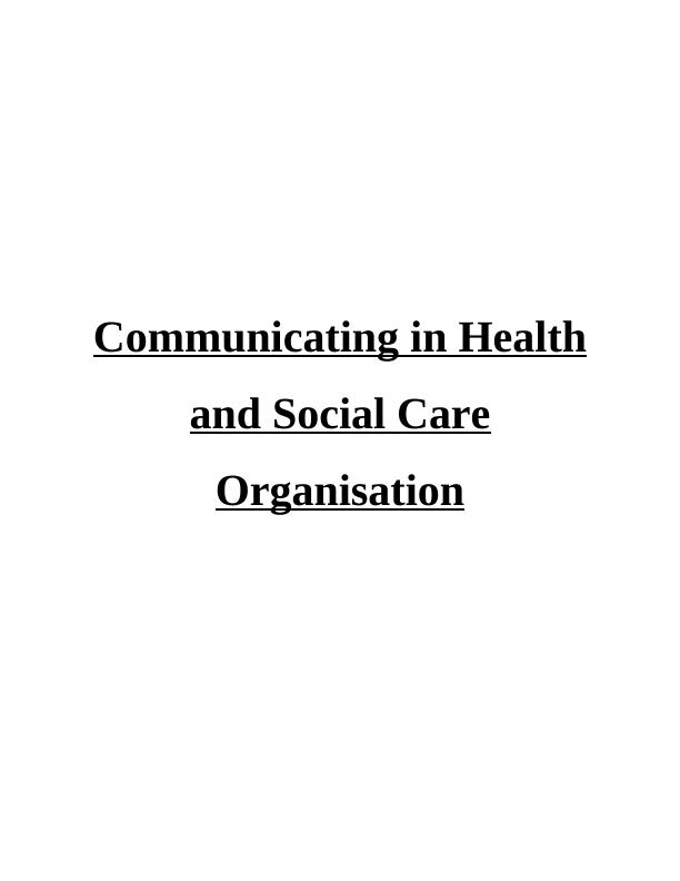 Communicating in Health and Social Care Organisation Assignment_1