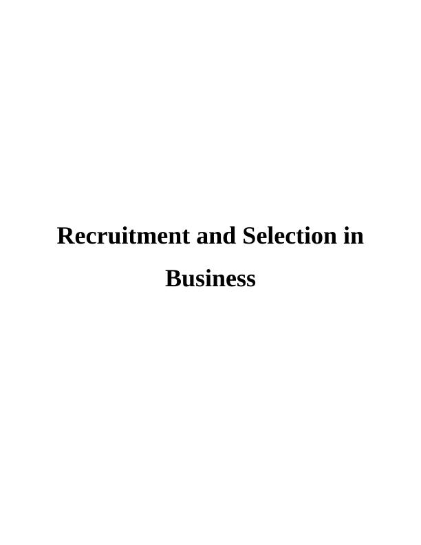 Recruitment and Selection in Business : Report_1