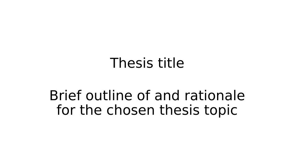 Brief Outline of and Rationale for the Chosen Thesis Topic | PPT_1