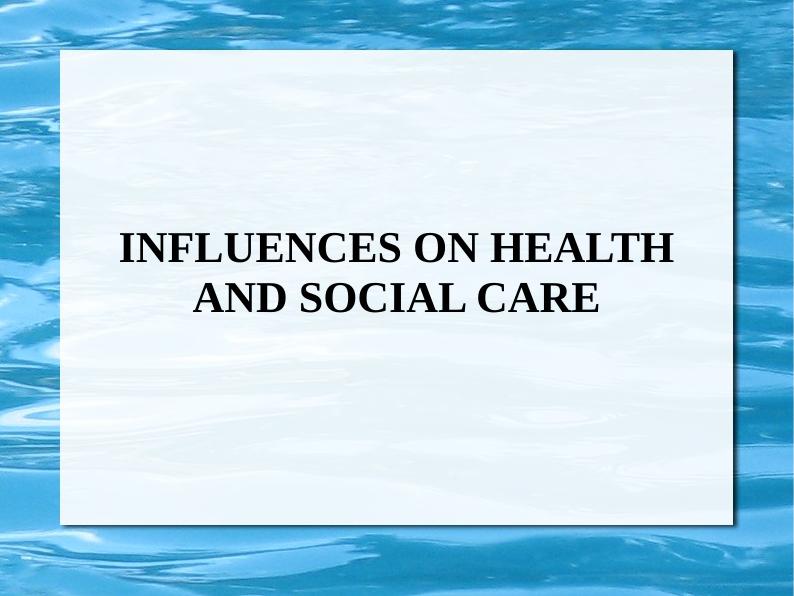 INFLUENCES ON HEALTH AND SOCIAL CARE._1