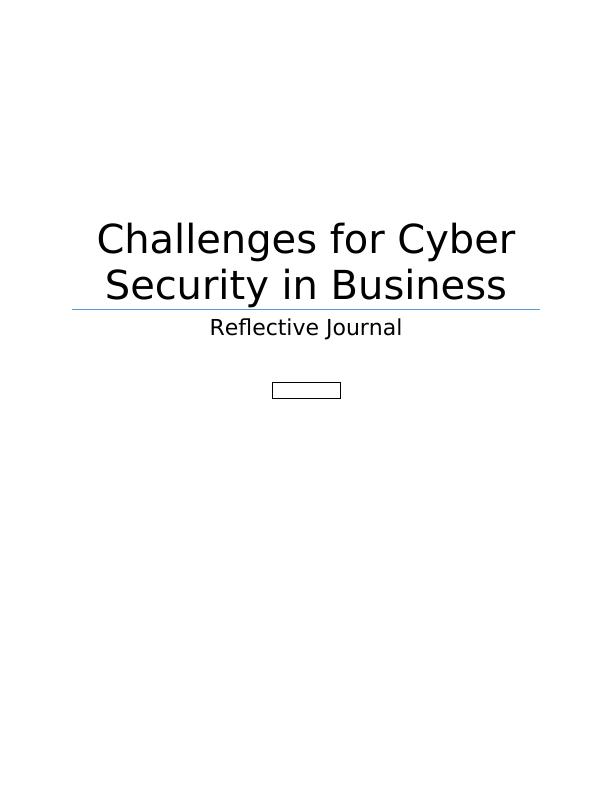 CJ 4472 - Reflective Journal Challenges for Cyber Security in Business_1