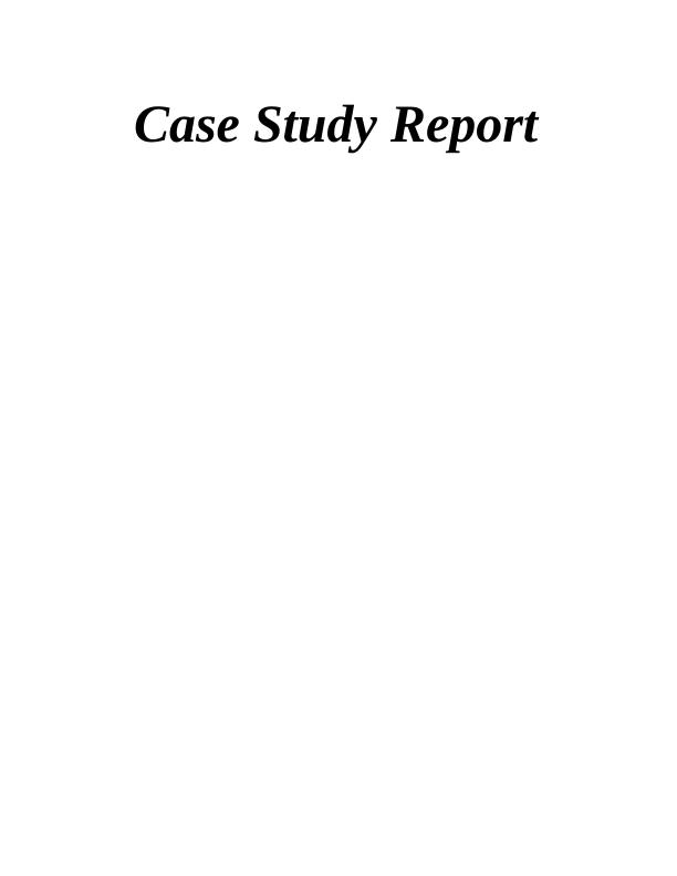 Case Study Report TABLE OF CONTENTS_1