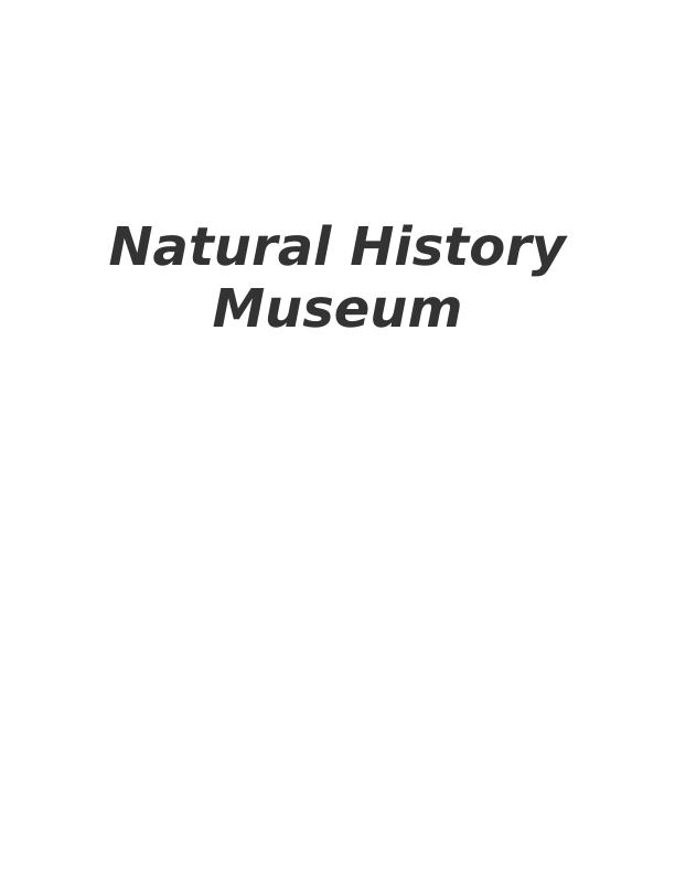 Natural History Museum: Organizational Profile, Objectives, Consumer Trends, Sustainability, Financial Operations, Governance, Key Stakeholders, Current Issues_1
