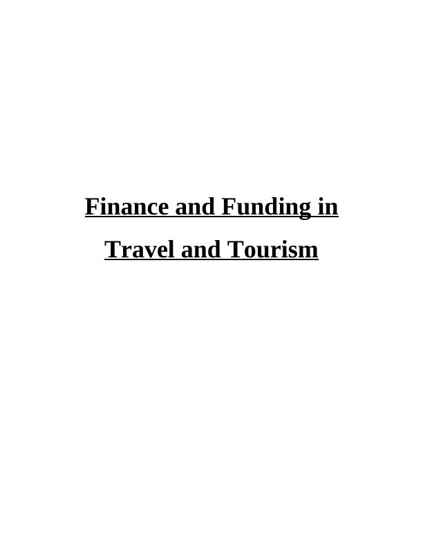 Finance and Funding in Travel and Tourism TABLE OF CONTENTS INTRODUCTION 1 TASK 11_1