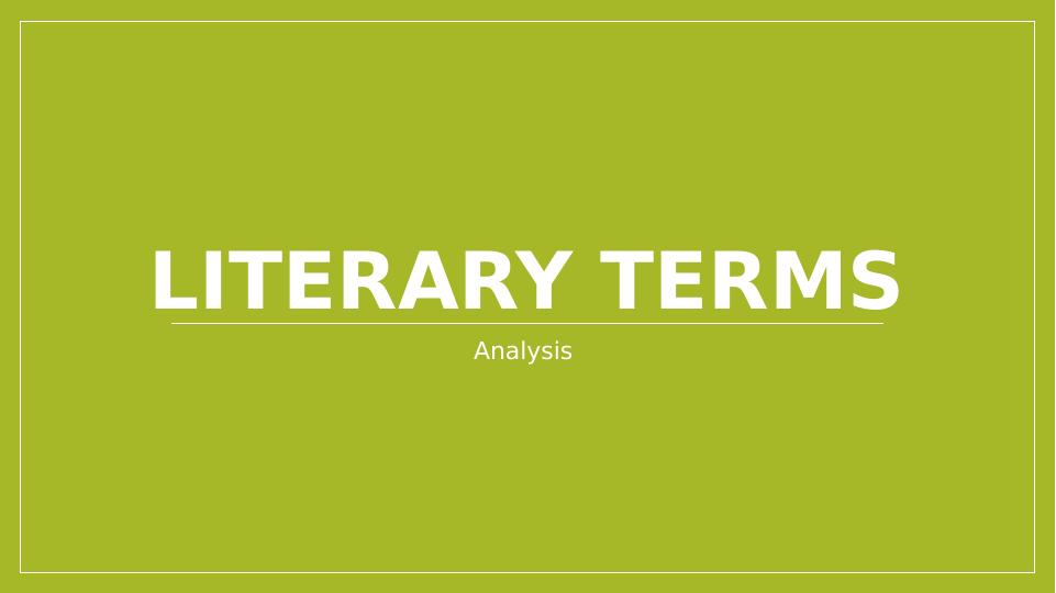 Literary Terms: Analysis, Metaphor, Extended metaphor, Allusion, Theme, Mood, Imagery, Central idea, Author's purpose, Sensory language, Tone_1