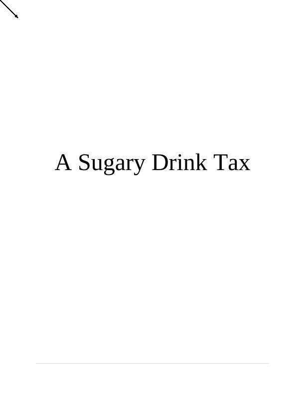 A Sugary Drink Tax INTRODUCTION QUESTION 1 DEFINITION AND CONCEPTS_1