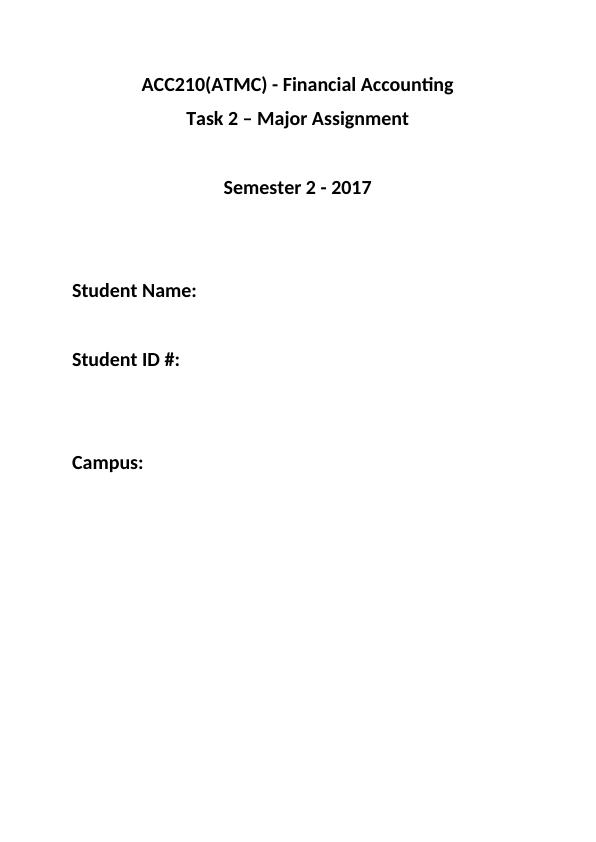 ACC210(ATMC) - Financial Accounting Task 2 - 2017 Major Assignment Semester 2 - 2017 Student Name: Campus_1
