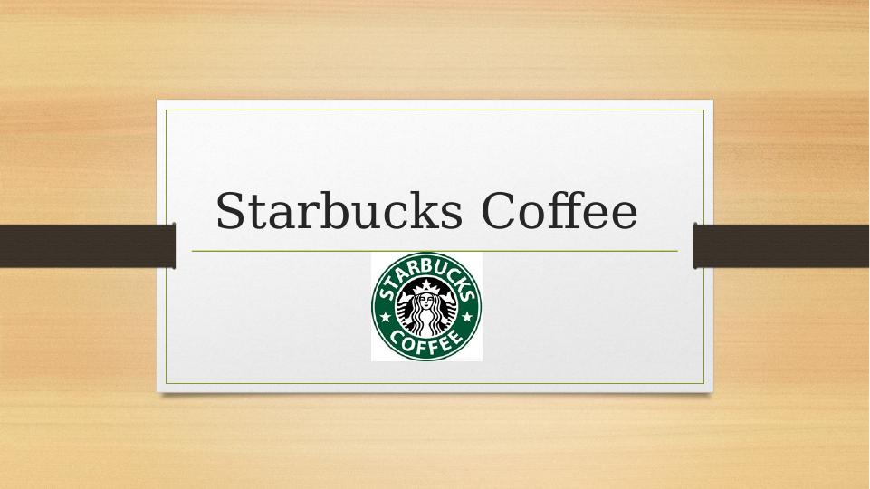 Starbucks Coffee: Business Strategy and Value Drivers_1