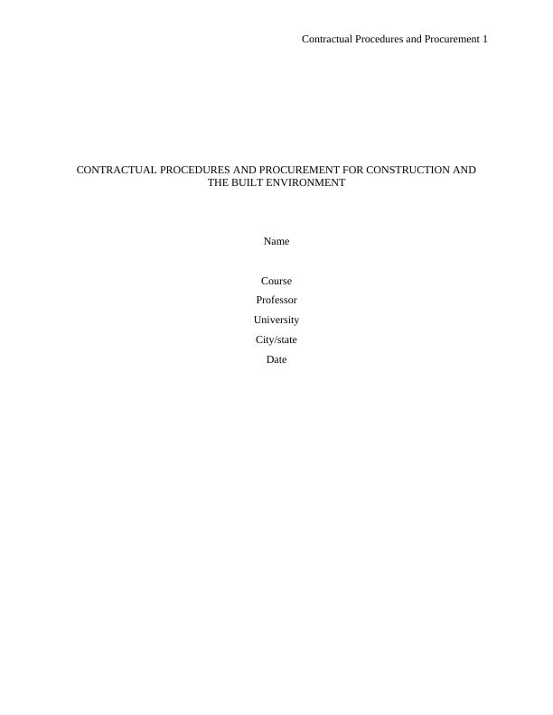 Contractual Procedures and Procurement 5 CONTRACTUAL PROCEDUDURES AND PROCUREMENT FOR CONSTRUCTION AND THE BUILT ENVIRONMENT Name Course Professor University City/state_1