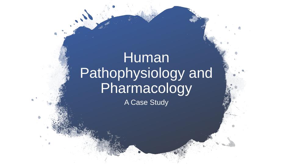 Human Pathophysiology and Pharmacology | Case Study | PPT_1