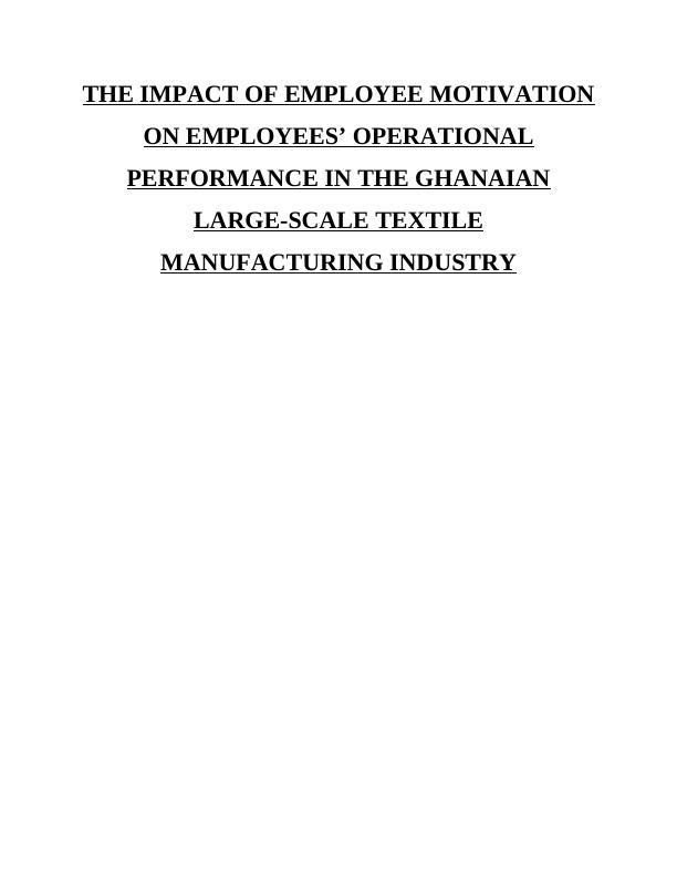 The impact of employee motivation on operational performance in the GHANAIAN Large-Scale Textile MANUFACTURING INDUSTRY TABLE OF CONTENTS_1