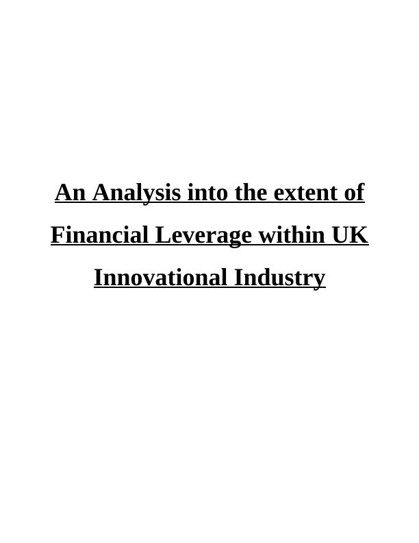 An Analysis into the extent of Financial Leverage within UK Innovational Industry DECLARATION Date (Month/Year)_1