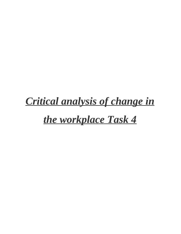 Critical Analysis of Change in the Workplace Task 4 TASK A1 INTRODUCTION_1