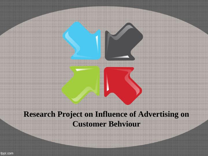 Research Project on Influence of Advertising on Customer_1