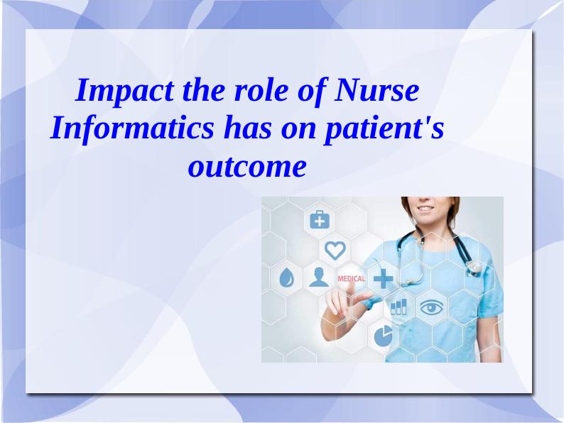 Impact of Nurse Informatics on Patient's Outcome_1