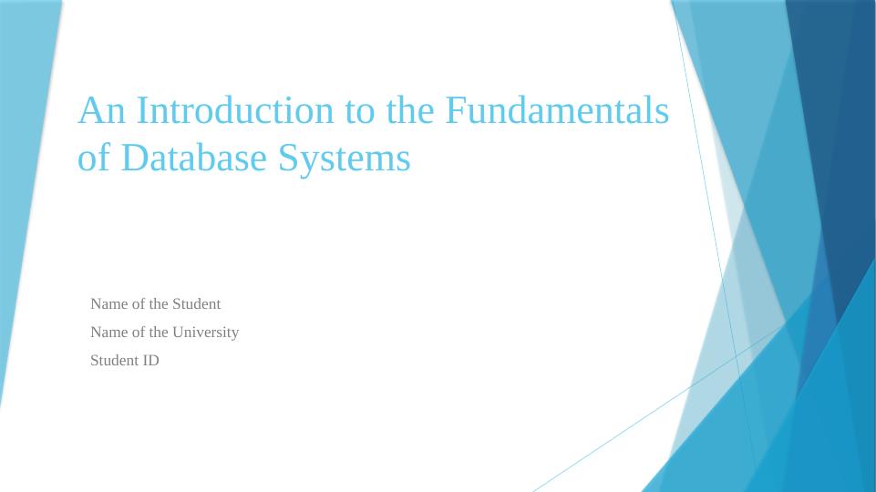 An Introduction to the Fundamentals of Database Systems Name of the University Student ID Database Systems_1