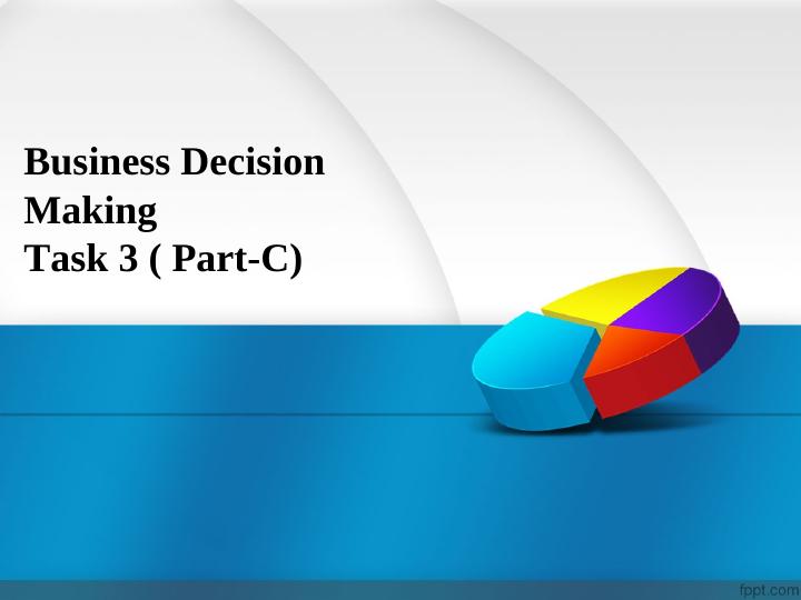 Business Decision Making Task 3 ( Part-C)._1