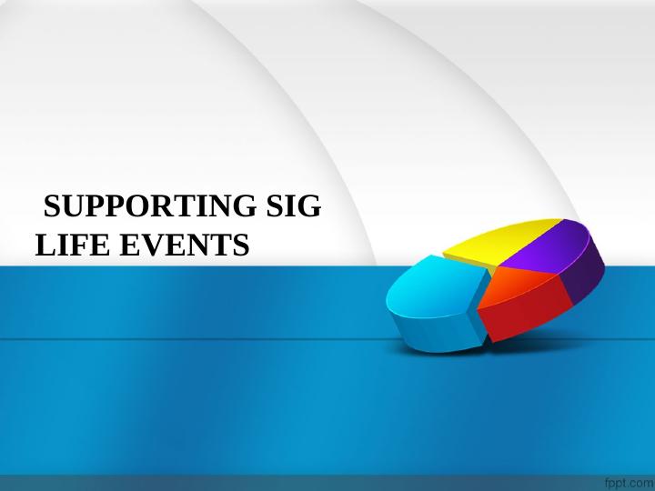 SUPPORTING SIG LIFE EVENTS._1