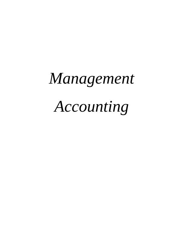 TASK 11 P1 Benefits of Management Accounting System: 1 Management Accounting Reporting: 3 Different types of reports_1