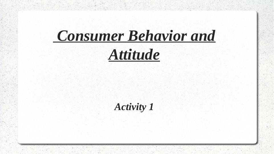 Consumer Behavior and Attitude_1